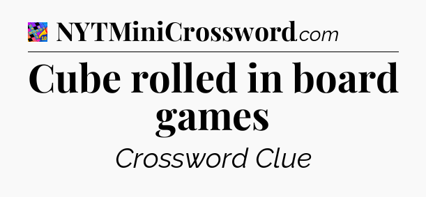 Cube rolled in board games Crossword Clue