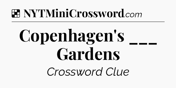 Solution: Copenhagen's ___ Gardens - NYT Crossword