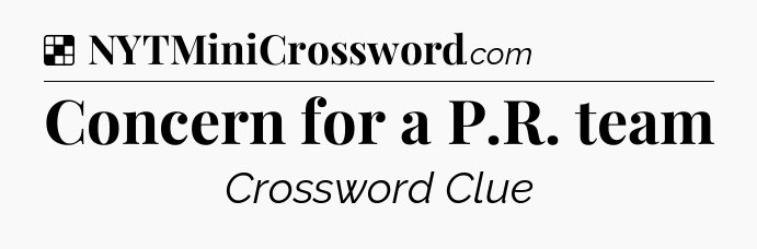 Solution: Concern for a P.R. team - NYT Crossword