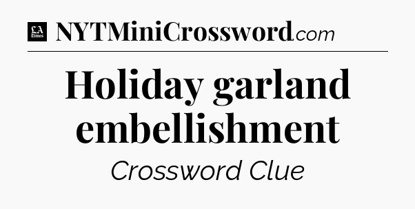 Holiday garland embellishment - LA Times Crossword
