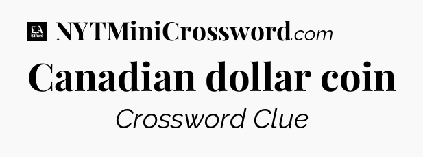 Canadian dollar coin - LA Times Crossword