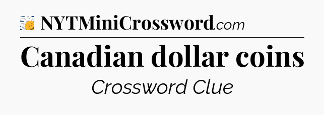 Canadian dollar coins - 7 Little Words