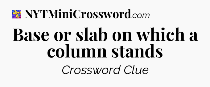 Base or slab on which a column stands Codycross