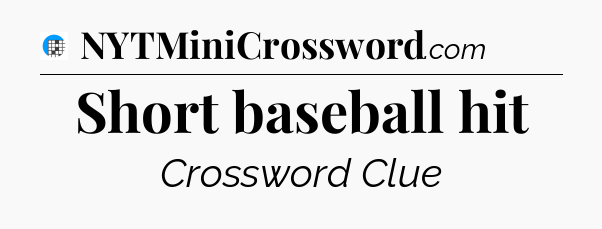 Short baseball hit Crossword Clue