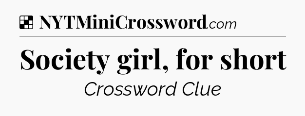 Solution: Society girl, for short - NYT Crossword