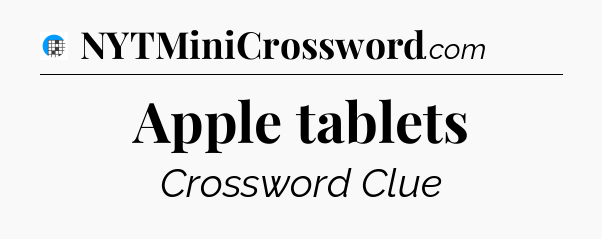 Apple tablets Crossword Clue