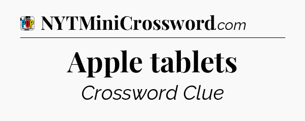 Apple tablets Crossword Clue