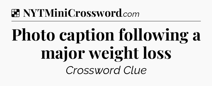 Solution: Photo caption following a major weight loss - NYT Crossword