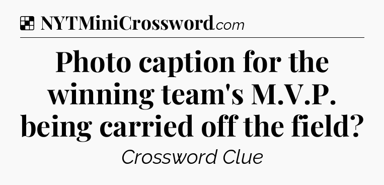 Solution: Photo caption for the winning team's M.V.P. being carried off the field - NYT Crossword