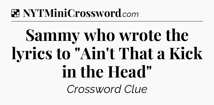 Solution: Sammy who wrote the lyrics to 