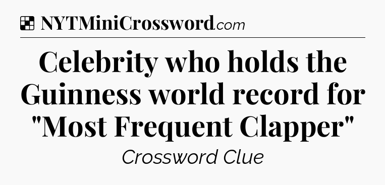 Solution: Celebrity who holds the Guinness world record for 