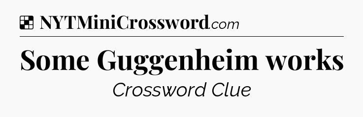 Solution: Some Guggenheim works - NYT Crossword