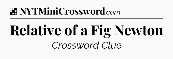 Solution: Relative of a Fig Newton - NYT Crossword