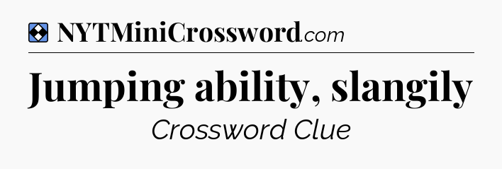 Solution: Jumping ability, slangily - NYT Mini Crossword