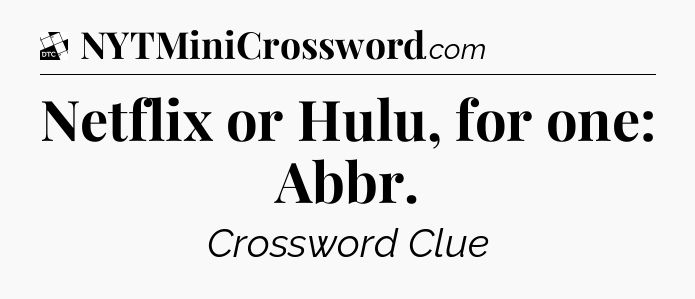 Netflix or Hulu, for one: Abbr - Daily Themed Classic Crossword