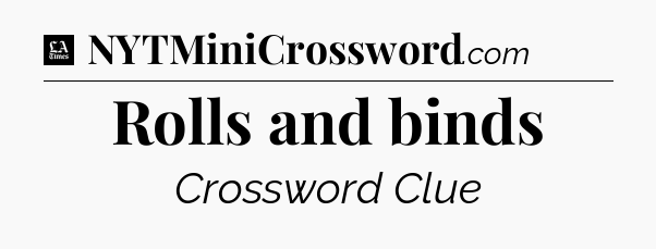 Rolls and binds - LA Times Crossword