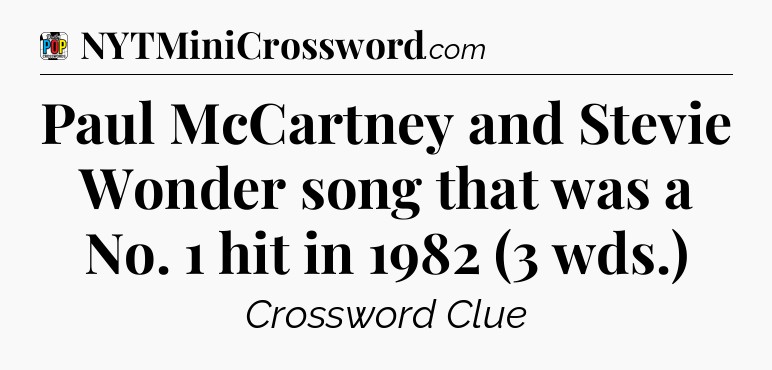 Paul McCartney and Stevie Wonder song that was a No. 1 hit in 1982 (3 wds.) Crossword Clue