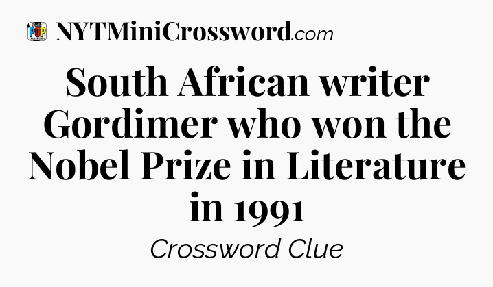 South African writer Gordimer who won the Nobel Prize in Literature in 1991 Crossword Clue