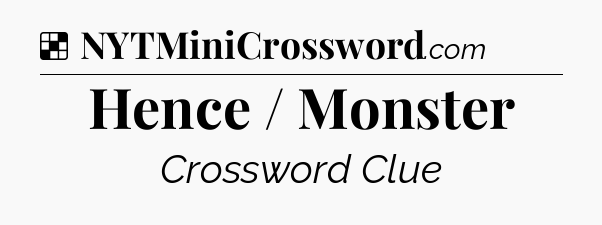Solution: Hence / Monster - NYT Crossword