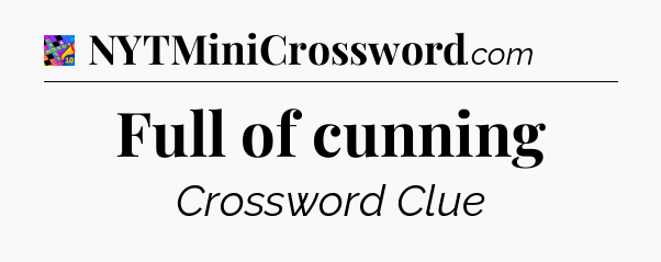 Full of cunning Crossword Clue