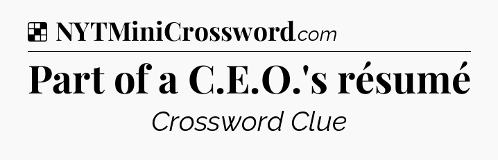 Solution: Part of a C.E.O.'s résumé - NYT Crossword