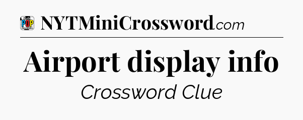 Airport display info Crossword Clue