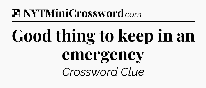 Solution: Good thing to keep in an emergency - NYT Crossword