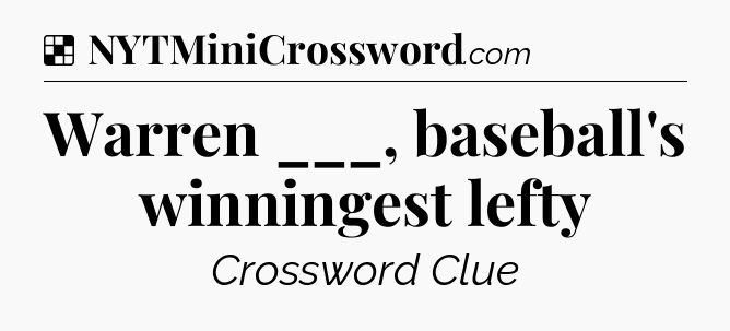Solution: Warren ___, baseball's winningest lefty - NYT Crossword