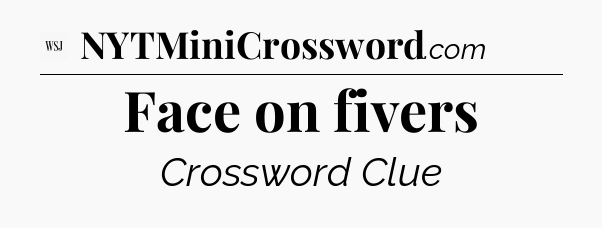 Face on fivers - WSJ Crossword