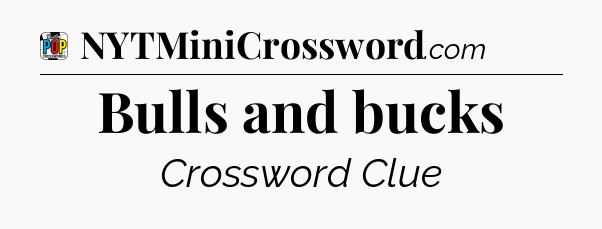 Bulls and bucks Crossword Clue