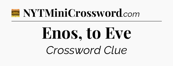 Enos, to Eve - Eugene Sheffer Crossword