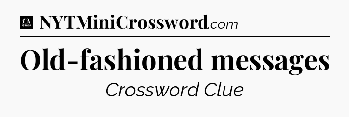 Old-fashioned messages - LA Times Crossword