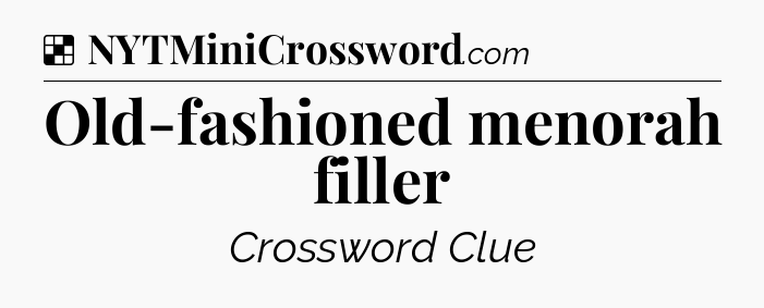Solution: Old-fashioned menorah filler - NYT Crossword