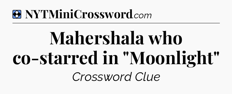 Solution: Mahershala who co-starred in 