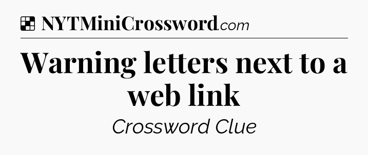 Solution: Warning letters next to a web link - NYT Crossword
