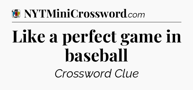 Like a perfect game in baseball Crossword Clue