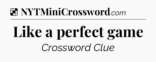 Solution: Like a perfect game - NYT Crossword