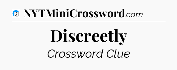 Discreetly Crossword Clue
