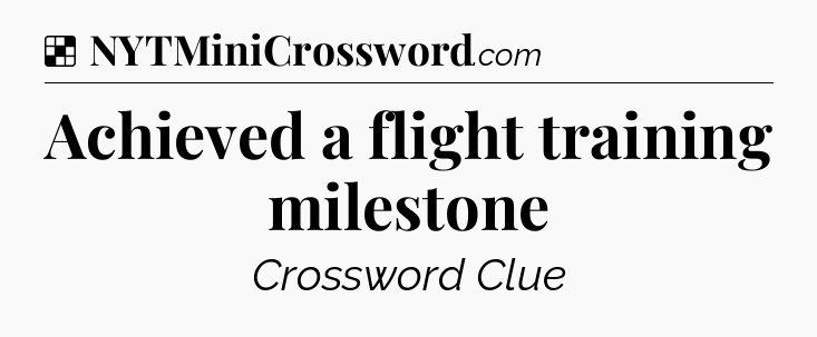 Solution: Achieved a flight training milestone - NYT Crossword