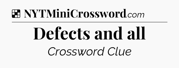 Solution: Defects and all - NYT Crossword