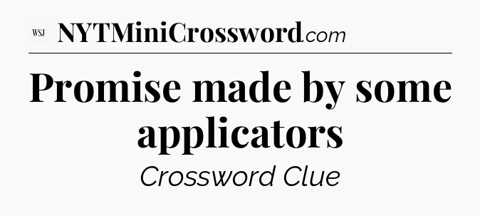 Promise made by some applicators - WSJ Crossword
