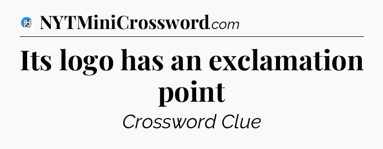 Its logo has an exclamation point Crossword Clue