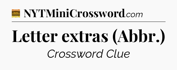 Letter extras (Abbr.) - Eugene Sheffer Crossword