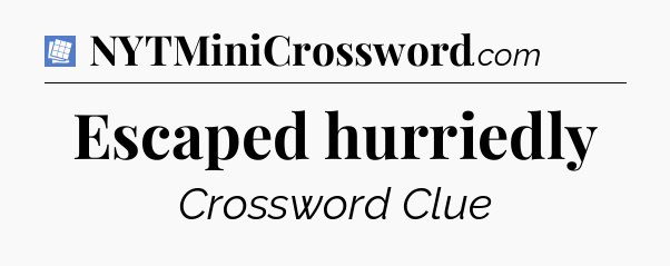 Escaped hurriedly Puzzle Page Crossword Clue