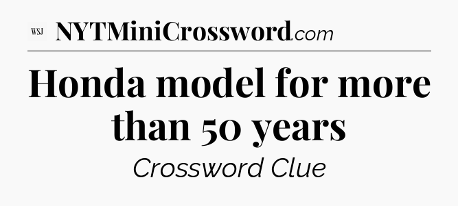Honda model for more than 50 years - WSJ Crossword