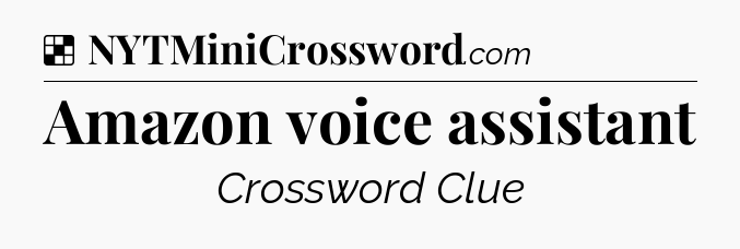 Solution: Amazon voice assistant - NYT Crossword