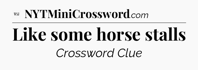 Like some horse stalls - WSJ Crossword
