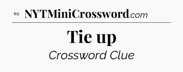 Tie up - WSJ Crossword