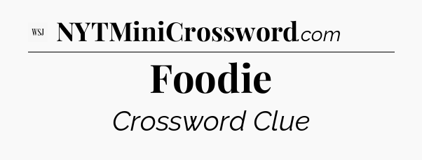 Foodie - WSJ Crossword