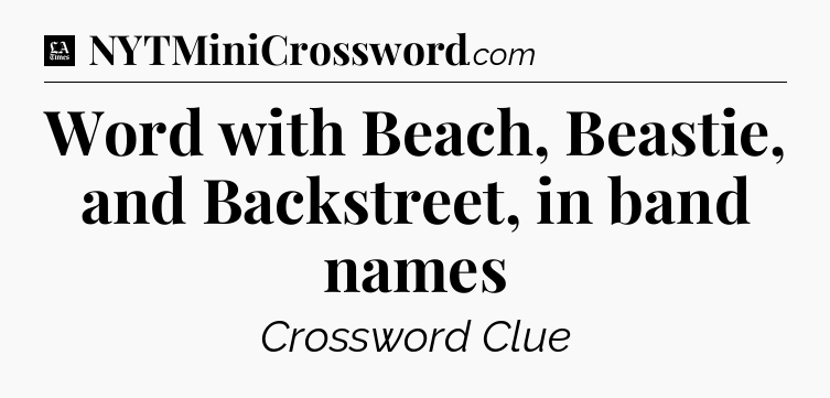 Word with Beach, Beastie, and Backstreet, in band names - LA Times Crossword